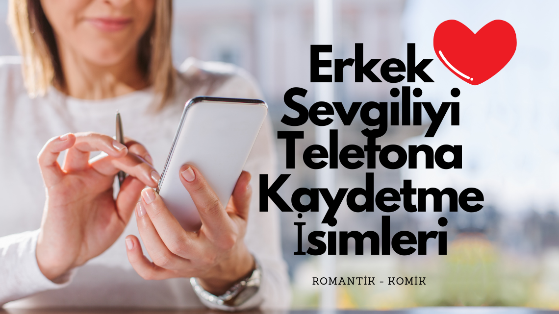 Sevgiliyi Telefona Kaydetme İsimleri Sevgiliyi Telefona Kaydetme İsimleri