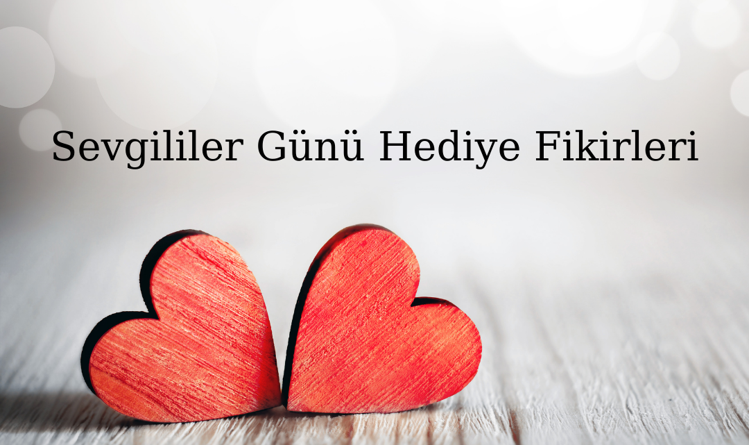 Sevgililer Günü Hediye Fikirleri!