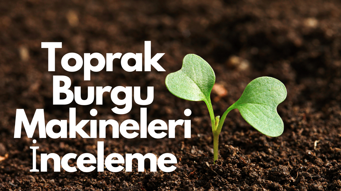 Toprak Burgu Makineleri İnceleme