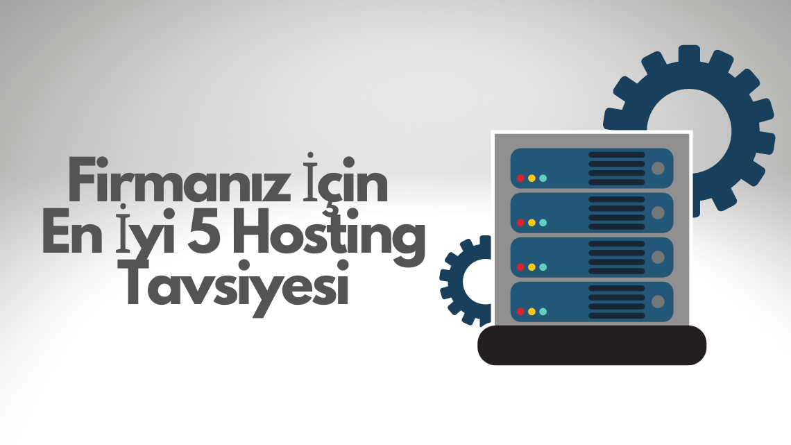 Firmanız İçin En İyi 5 Hosting Tavsiyesi