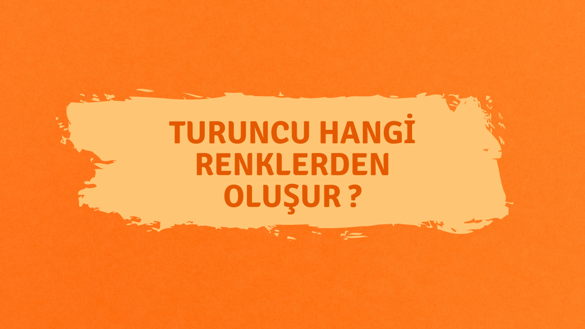 Turuncu Renk Nasıl Elde Edilir ? Turuncu Renk Nasıl Elde Edilir ?