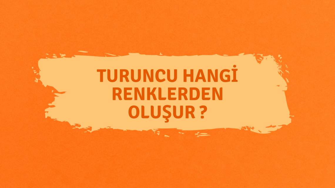 Turuncu Renk Nasıl Elde Edilir ?