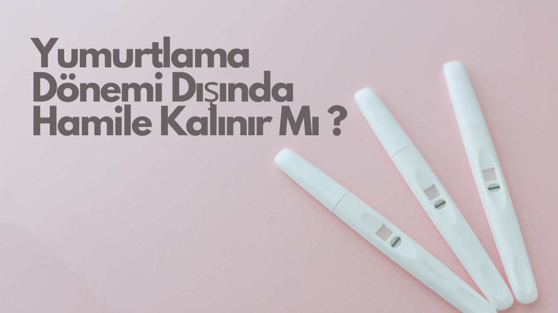 Yumurtlama Dönemi Dışında Hamile Kalınır Mı ?