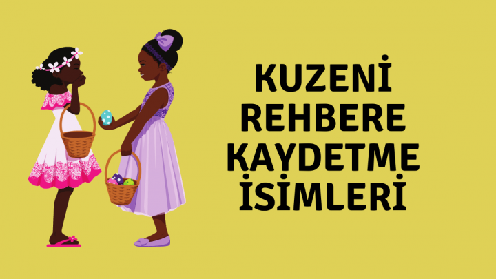 Kuzeni Rehbere Kaydetme İsimleri