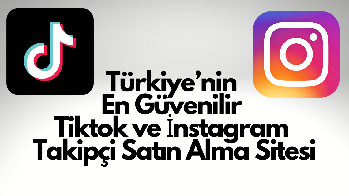 Türkiye’nin En Güvenilir Tiktok ve İnstagram Takipçi Satın Alma Sitesi