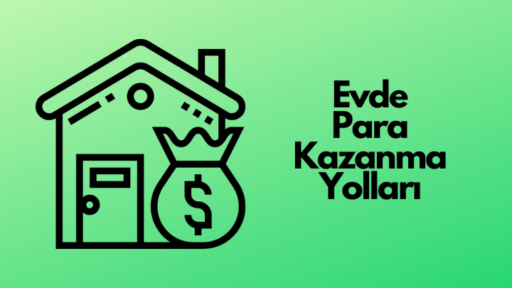 Evde Para Kazanma Yolları, En Çok Kazandıran Yöntemler