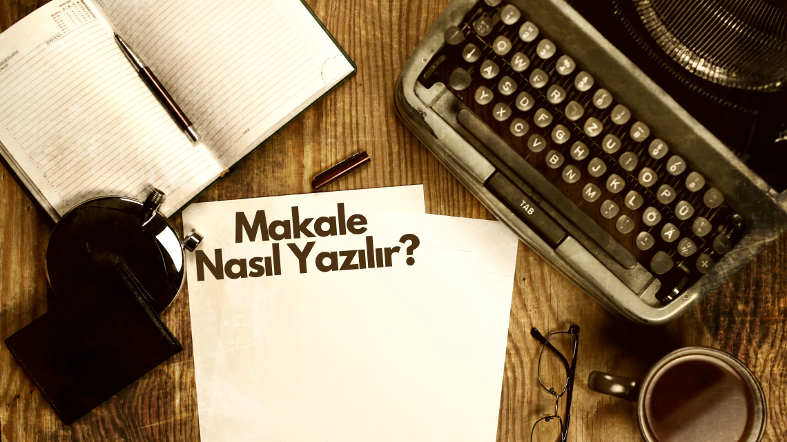 Makale Nasıl Yazılır? Bilimsel Makale Örnekleri