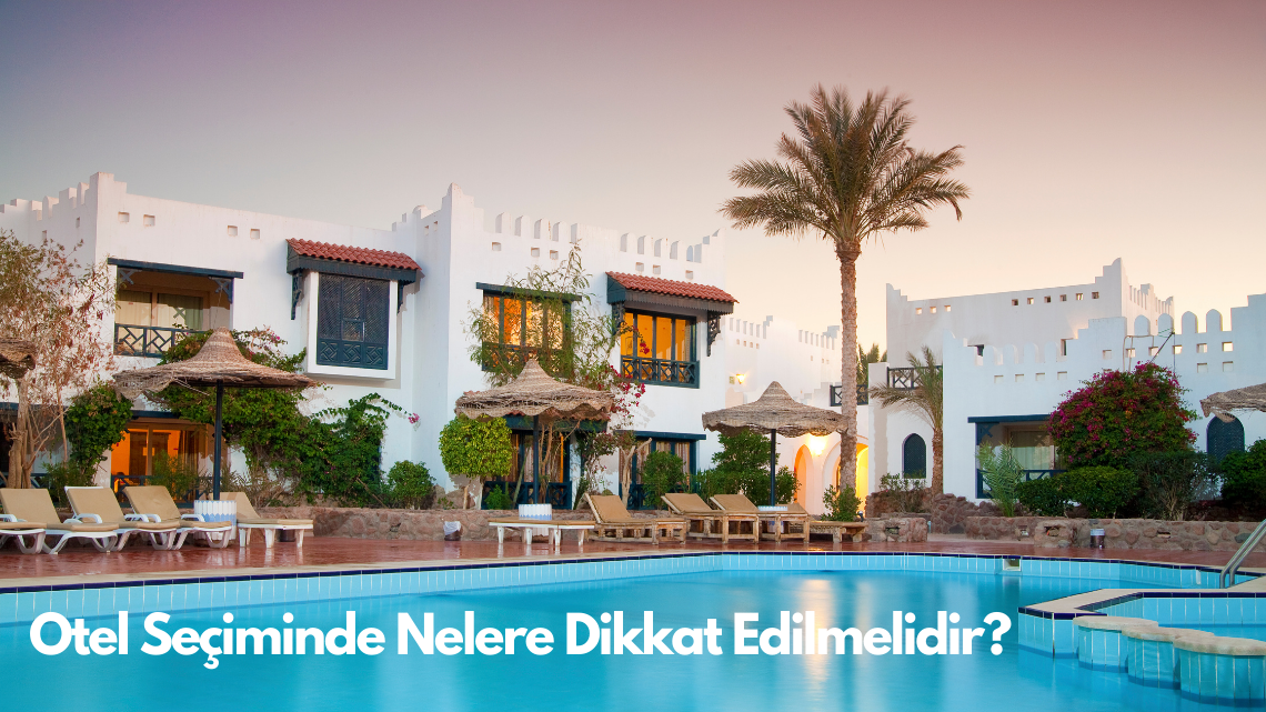 Otel Seçiminde Nelere Dikkat Edilmelidir?