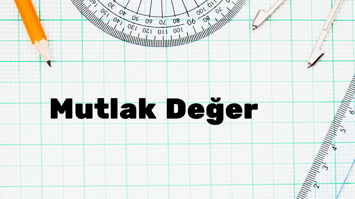 Mutlak Değer ve Özellikleri