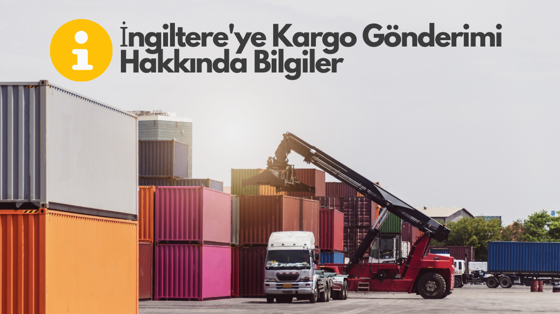 İngiltere’ye Kargo Gönderimi Hakkında Bilgiler