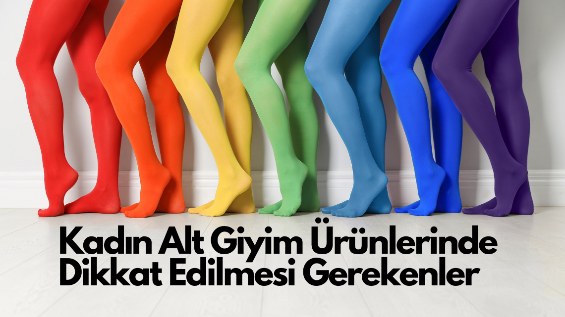 Kadın Alt Giyim Ürünlerinde Dikkat Edilmesi Gerekenler