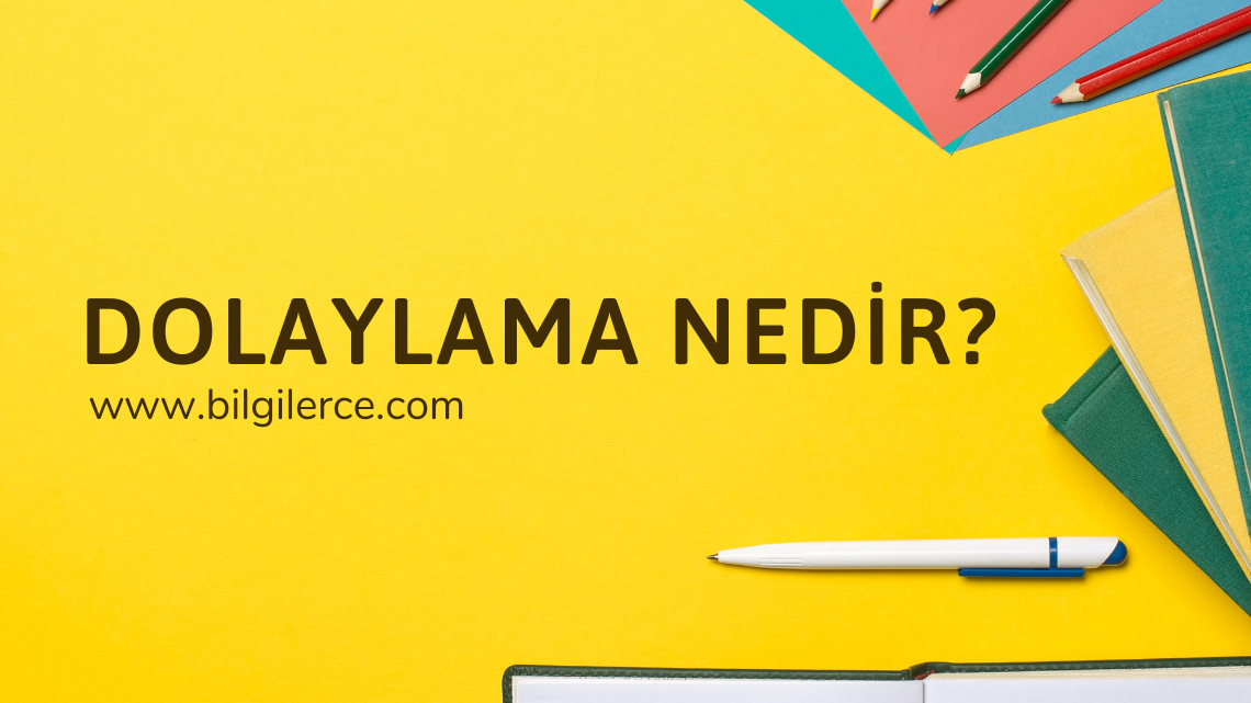 Dolaylama Nedir? Dolaylama Nedir?