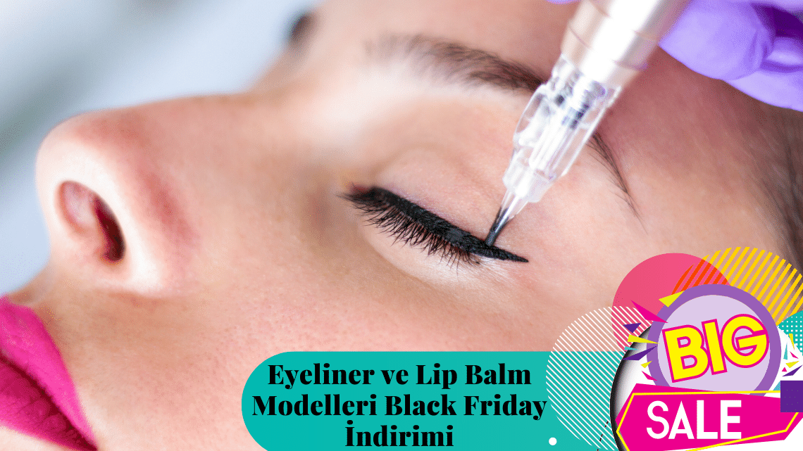 Eyeliner ve Lip Balm Modelleri Black Friday Kampanyasında İndirime Giriyor