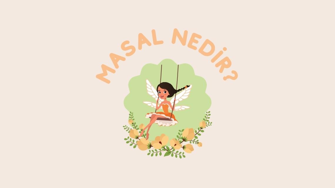Masalın Anlamı Nedir? Masalın Anlamı Nedir?