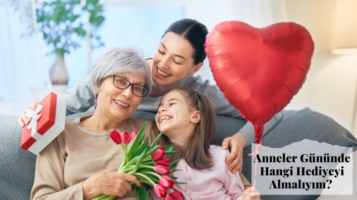 Anneler Gününde Hangi Hediyeyi Almalıyım?