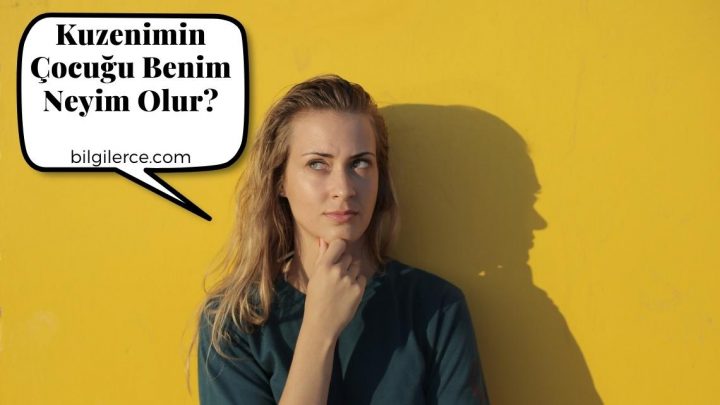 Kuzenimin Çocuğu Benim Neyim Olur?