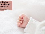 Yeni Doğan Bebeğin Ailesine Ne Denir?