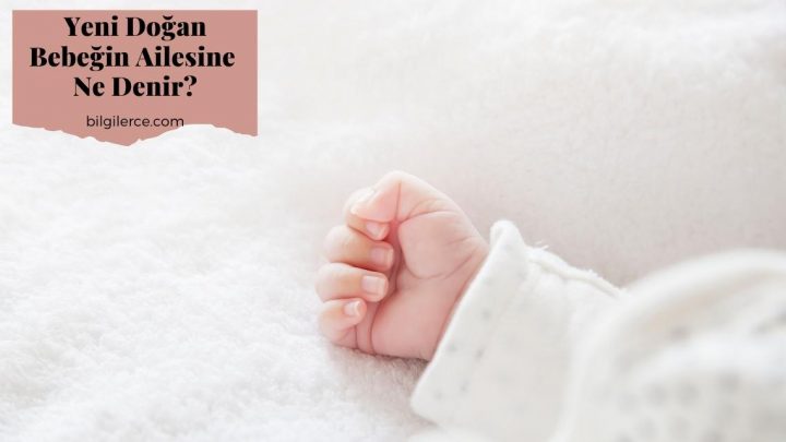 Yeni Doğan Bebeğin Ailesine Ne Denir?
