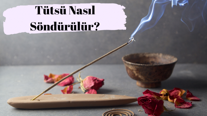 Tütsü Nasıl Söndürülür?