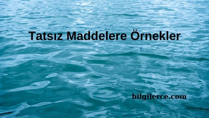 Tatsız Maddelere Örnekler