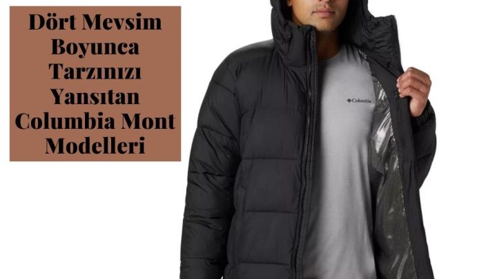 Dört Mevsim Boyunca Tarzınızı Yansıtan Columbia Mont Modelleri