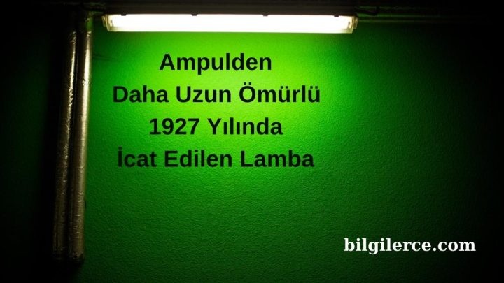Ampulden Daha Uzun Ömürlü 1927 Yılında İcat Edilen Lamba