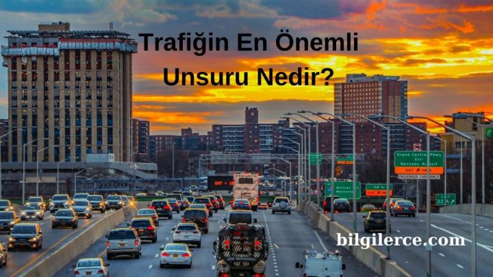 Trafiğin En Önemli Unsuru Nedir?