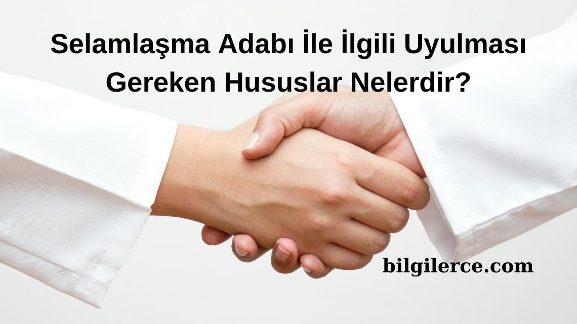 Selamlaşma Adabı İle İlgili Uyulması Gereken Hususlar Nelerdir? Selamlaşma Adabı İle İlgili Uyulması Gereken Hususlar Nelerdir?