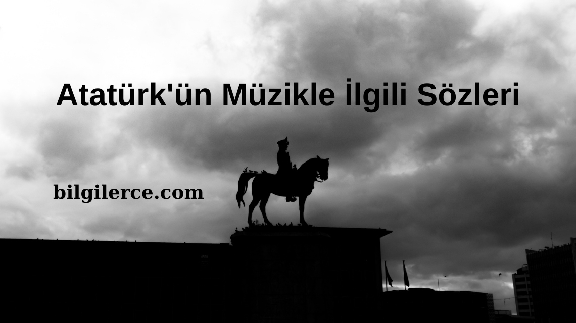Atatürk’ün Müzikle İlgili Sözleri