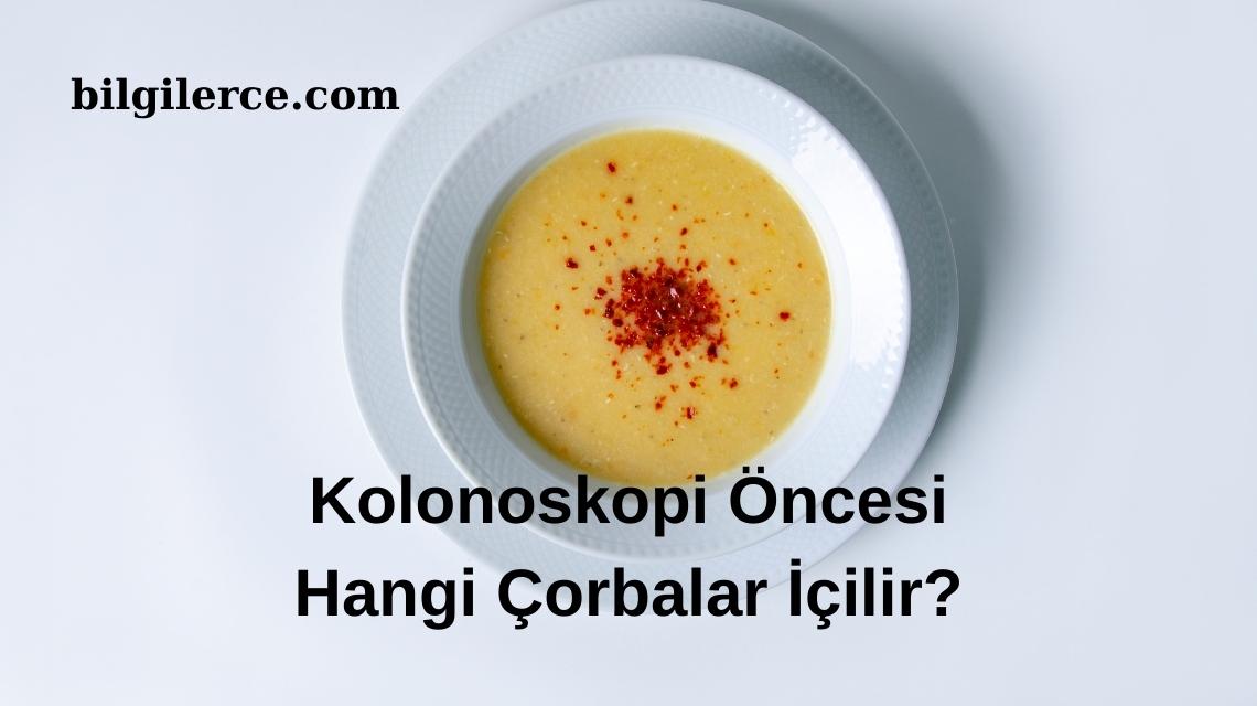 Kolonoskopi Öncesi Hangi Çorbalar İçilir?