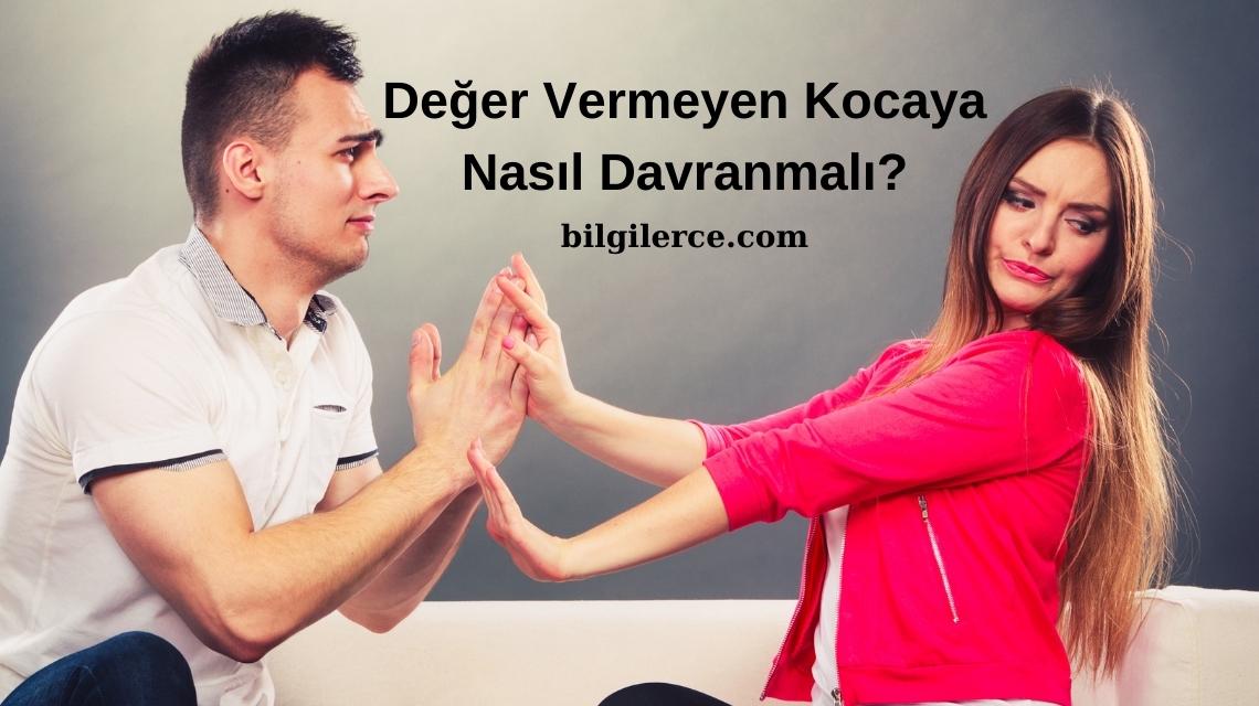 Değer Vermeyen Kocaya Nasıl Davranmalı?