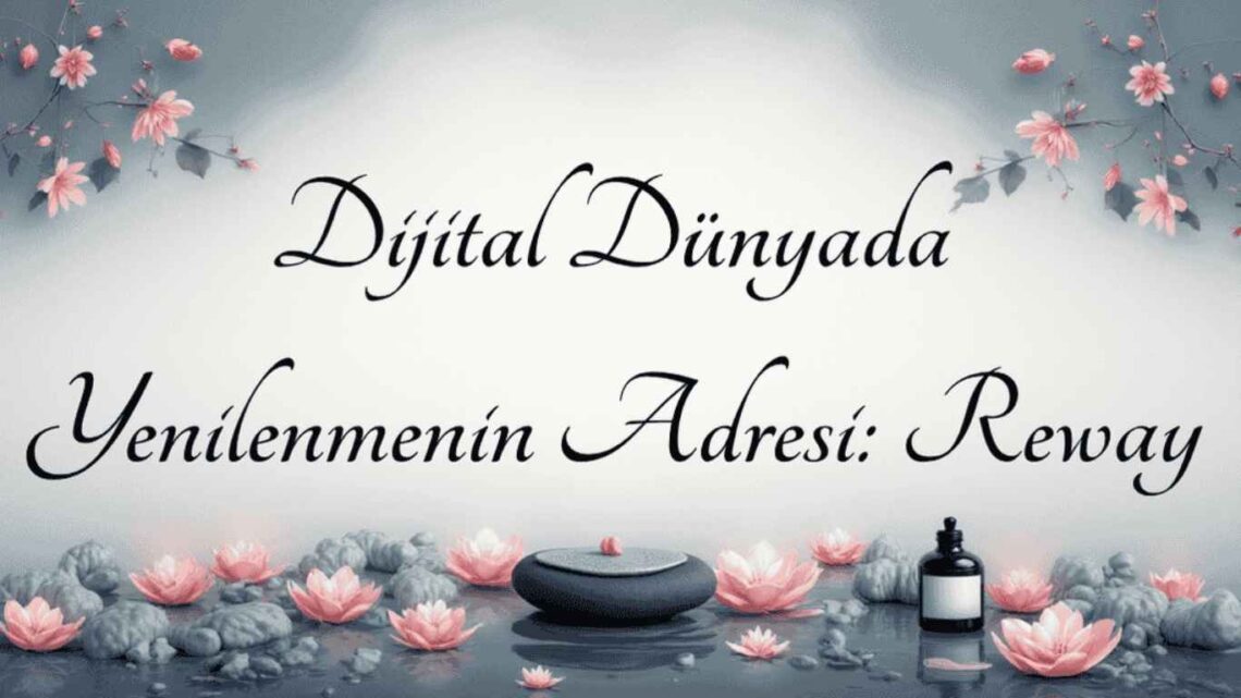 Dijital Dünyada Yenilenmenin Adresi: Reway