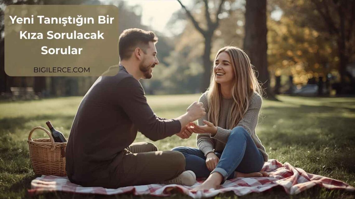 Yeni Tanıştığın Bir Kıza Sorulacak Sorular