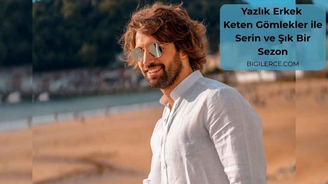 Yazlık Erkek Keten Gömlekler ile Serin ve Şık Bir Sezon