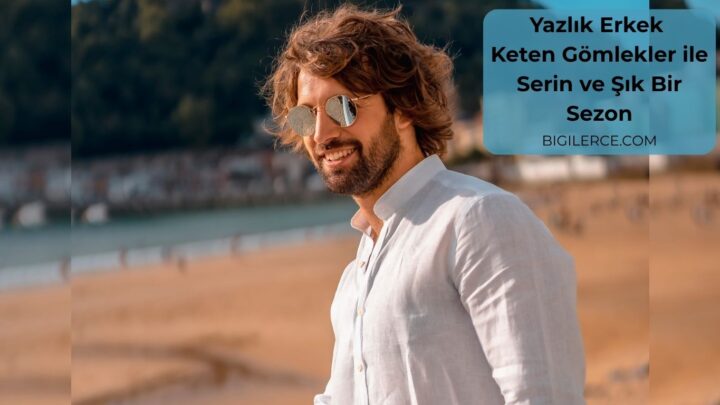 Yazlık Erkek Keten Gömlekler ile Serin ve Şık Bir Sezon